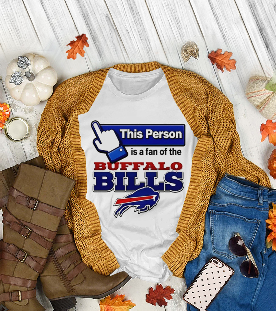 This Person Is A Fan Of The Buffalo Bills T-Shirt