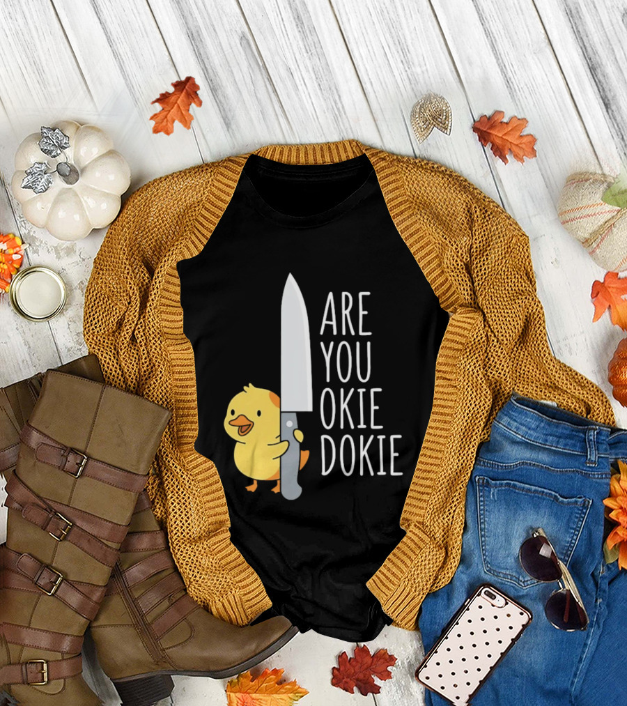 Are You Okie Dokie Duck Holding Knife Humorous T-Shirt