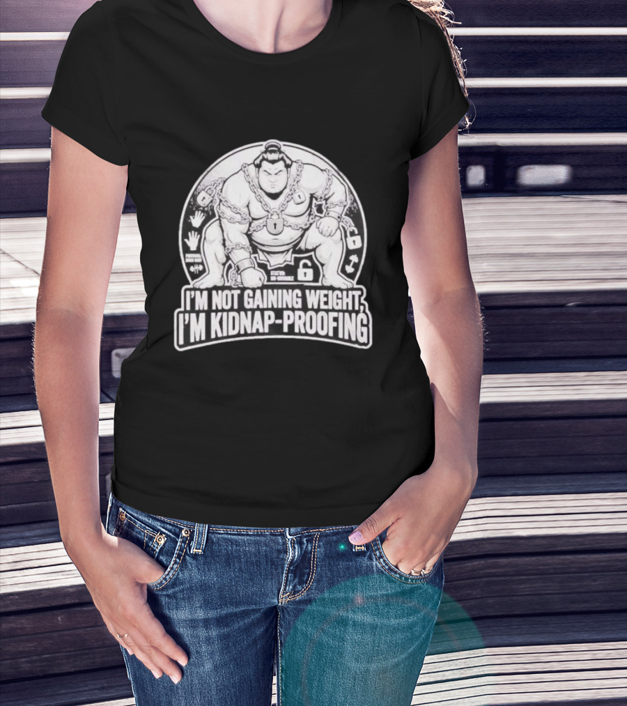 I'm Not Gaining Weight I'm Kidnap Proofing Chains Sumo Wrestler T-Shirt