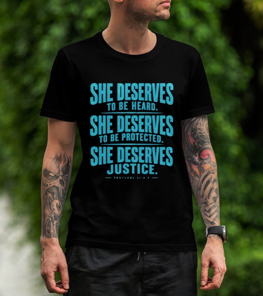 She Deserves To Be Heard Protected Justice Proverbs 31:8 9 T-Shirt