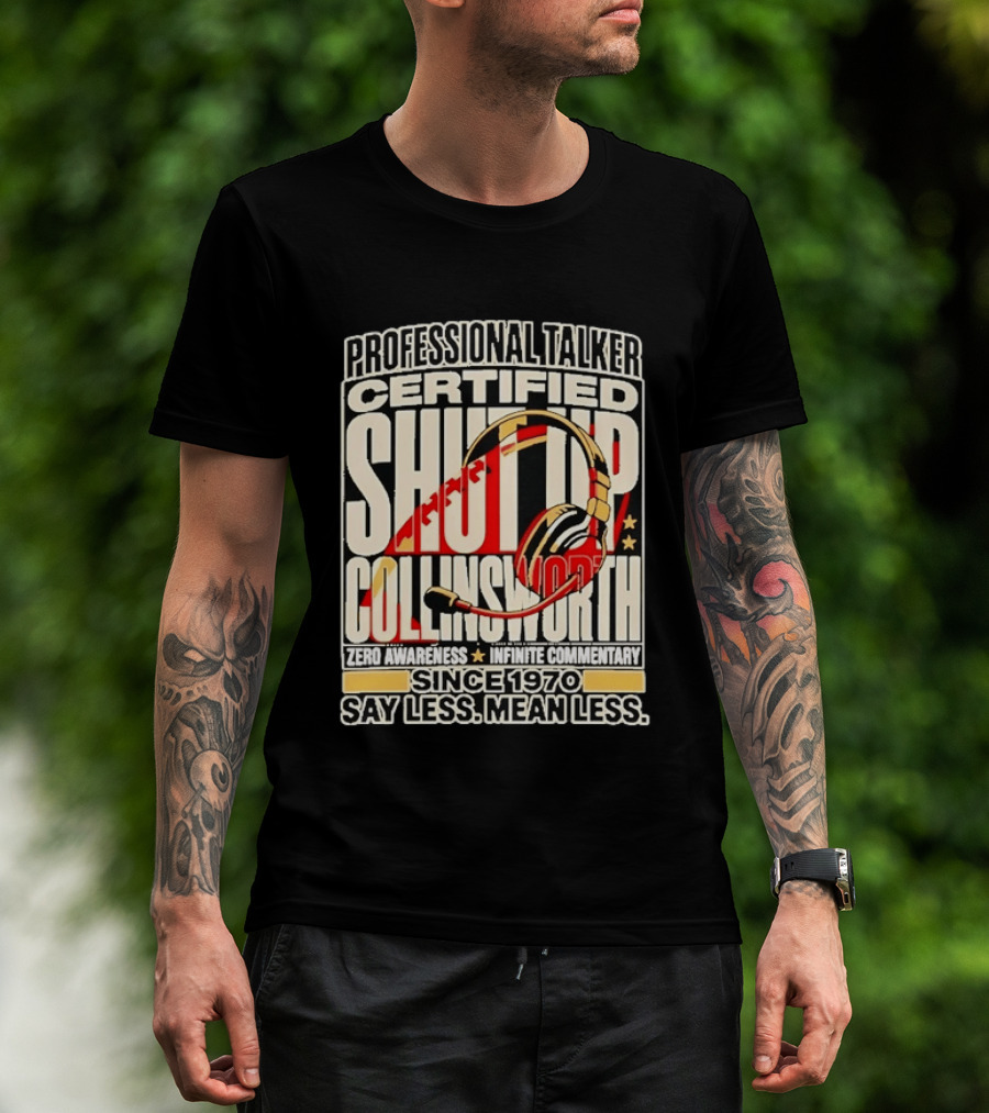 Professional Talker Certified Shut Up Collinsworth Zero Awareness Infinite Commentary Since 1970 Say Less Mean Less T-Shirt