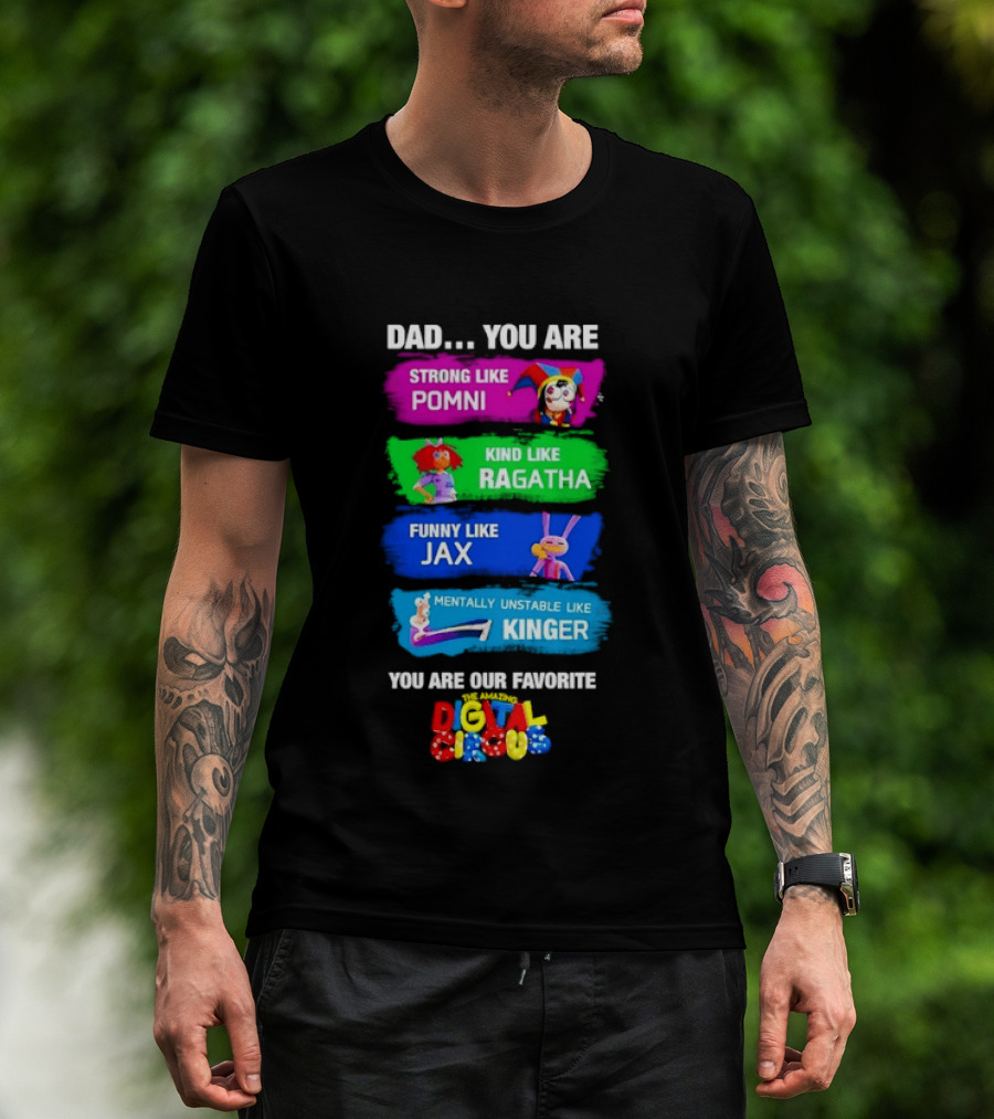 Dad You Are Strong Like Pomni Kind Like Ragatha Funny Like Jax Mentally Unstable Like Kinger Favorite Digital Circus T-Shirt