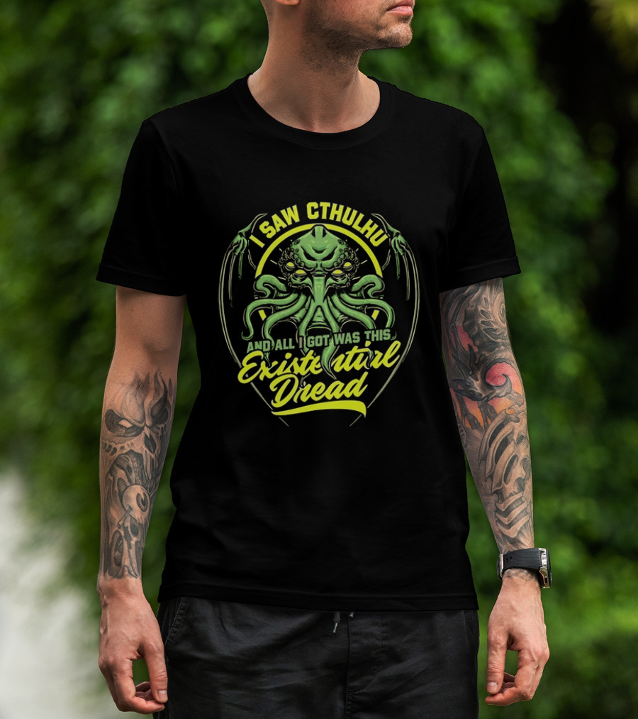 I Saw Cthulhu And All I Got Was This Existential Dread T-Shirt