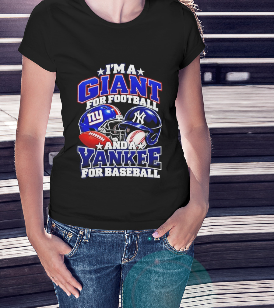 I'm A Giant For Football NY Yankee For Baseball Helmet And Ball T-Shirt