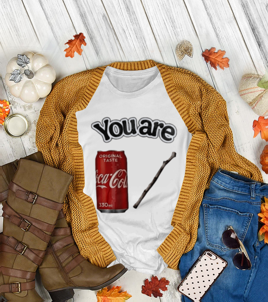 You Are Coca Cola Original Taste 330ml Soda Can And Tree Stick T-Shirt
