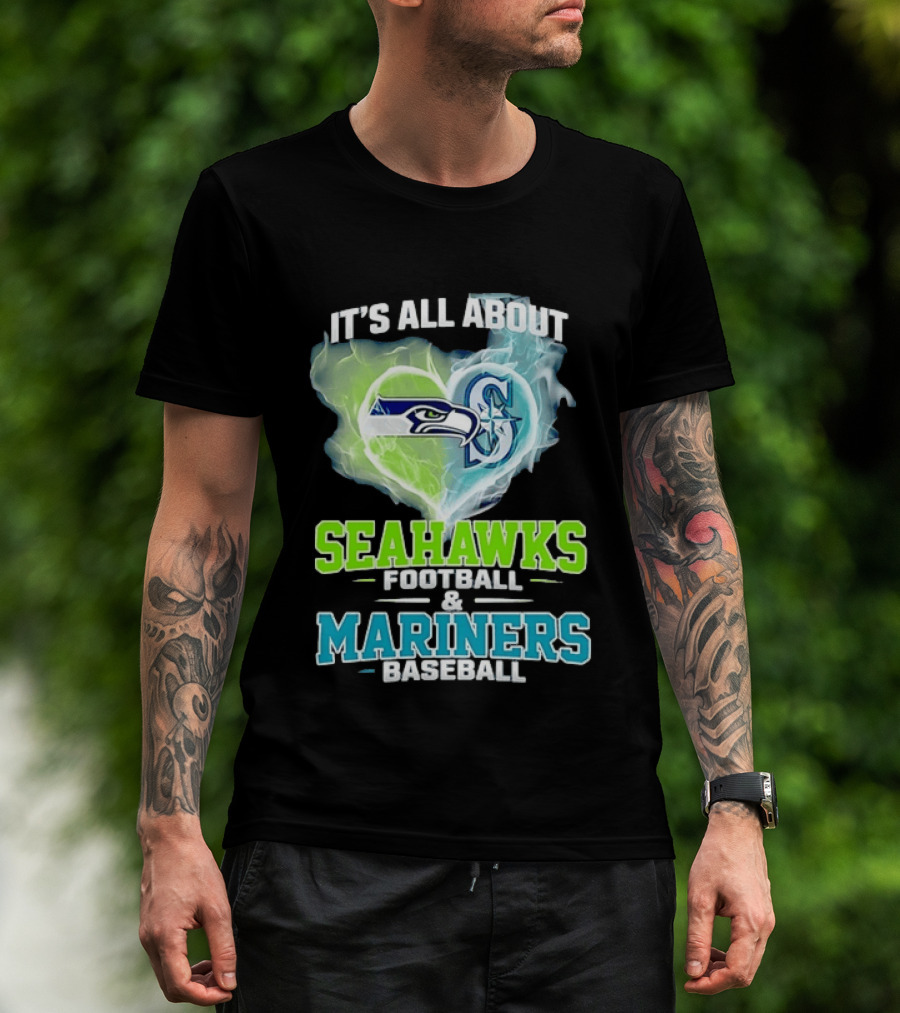 It's All About Seahawks Football And Mariners Baseball T-Shirt
