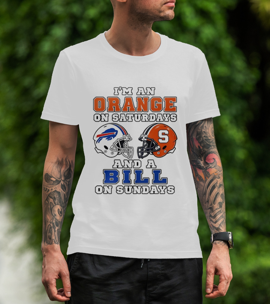 I'm An Orange On Saturdays And A Bill On Sundays Syracuse And Buffalo Bills Helmets T-Shirt