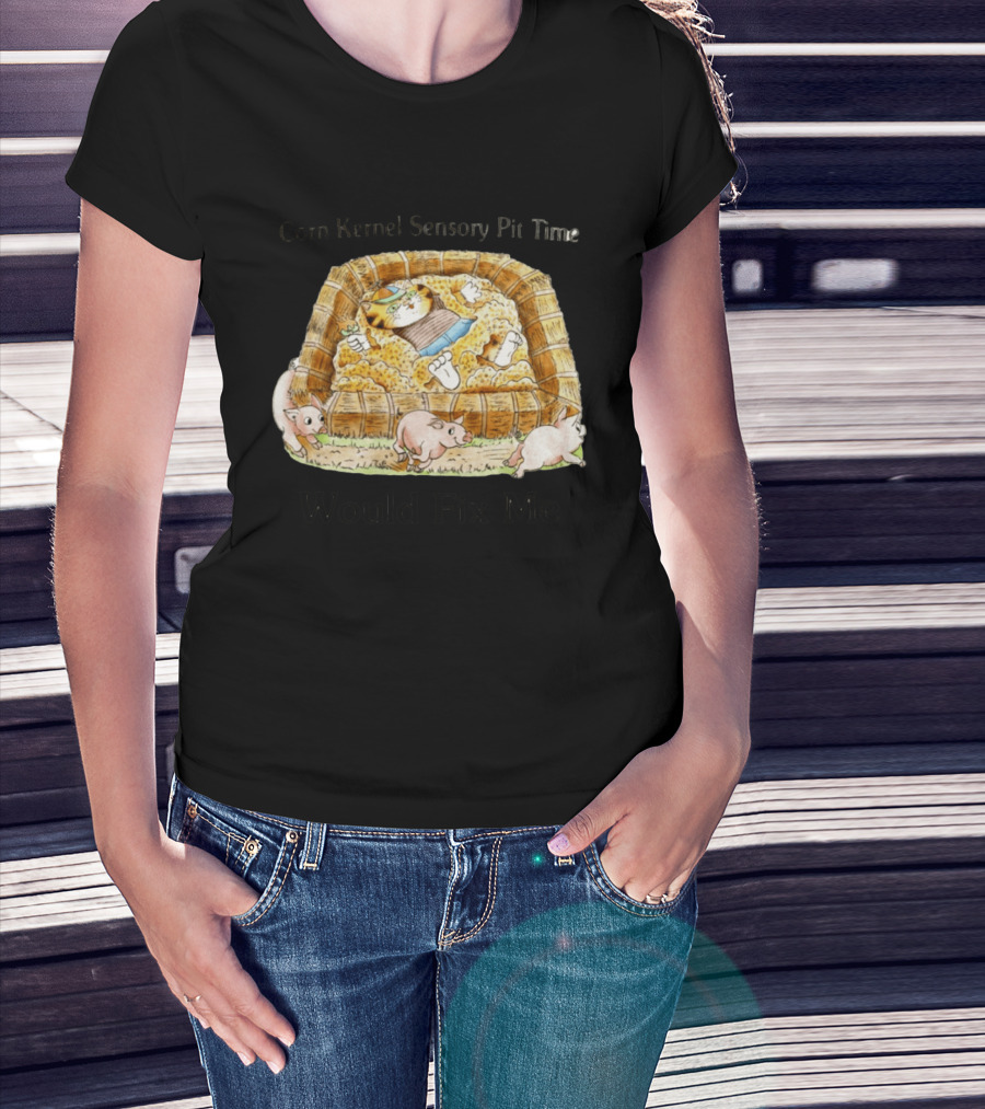Corn Kernel Sensory Pit Time Cat Vs Pigs Would Fix Me T-Shirt
