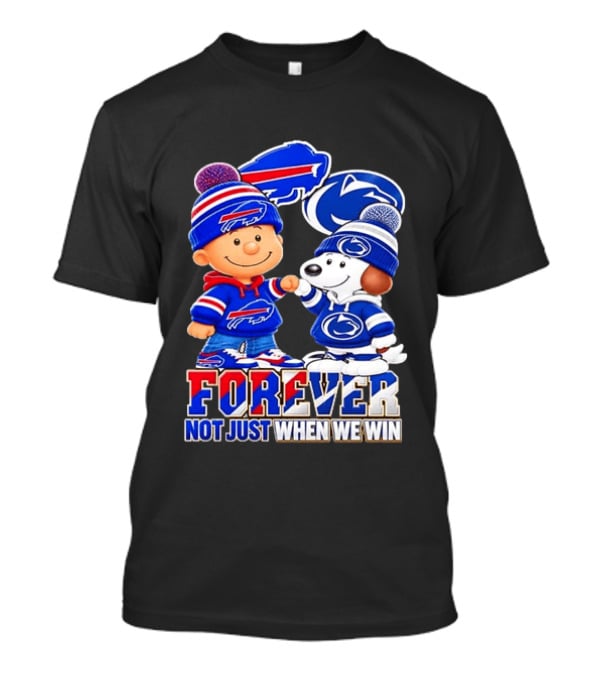 Snoopy Charlie Brown Buffalo Bills Penn State Nittany Lions Forever Not Just When We Win T-Shirt