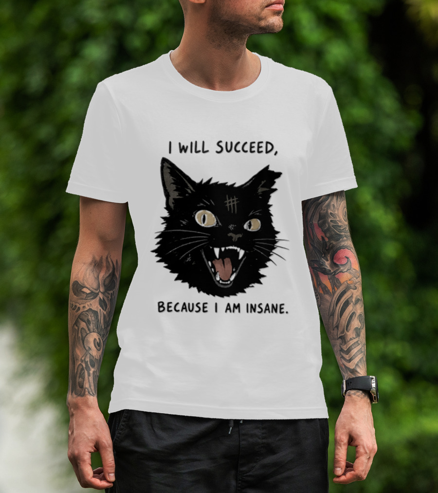 Cat I Will Succeed Because I Am Insane Black Cat T-Shirt