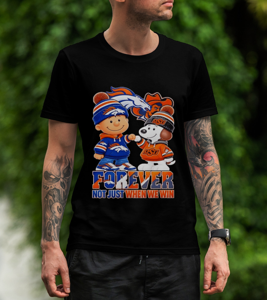 Snoopy Denver Broncos Oklahoma State Cowboys Forever Not Just When We Win T-Shirt