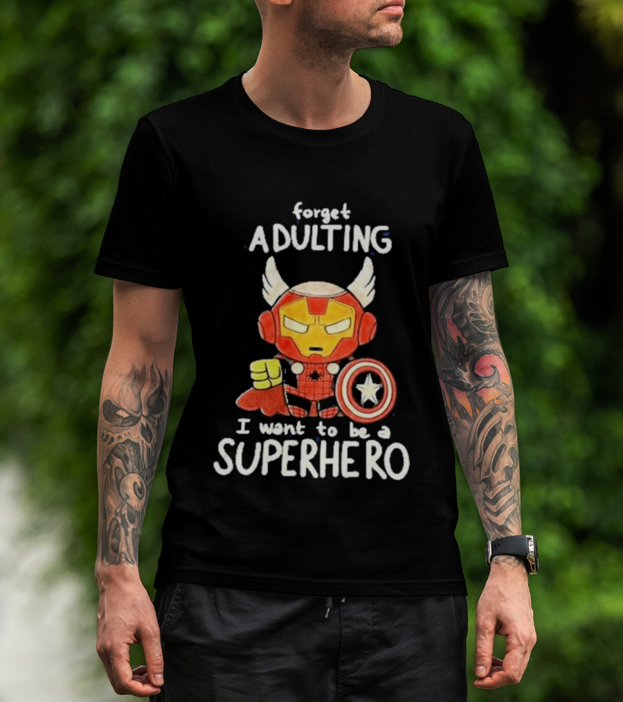 Forget Adulting I Want To Be A Superhero Marvel Avengers Captain America Iron Man Thor T-Shirt