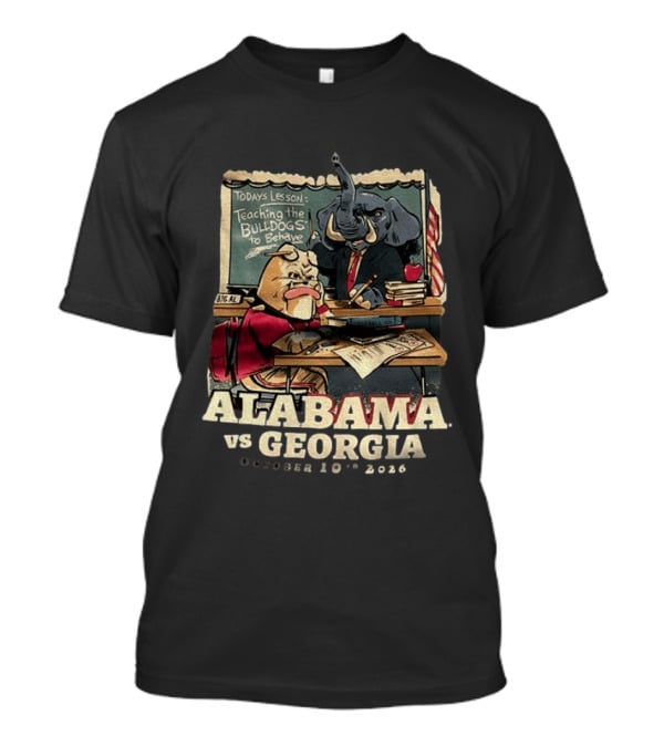 Alabama Vs Georgia Todays Lesson Teaching The Bulldogs To Behave October 10th 2026 T-Shirt