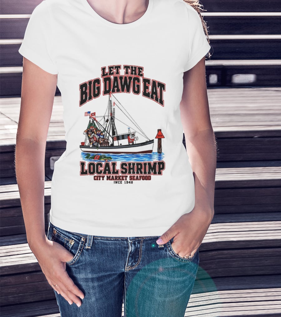 Let The Big Dawg Eat Local Shrimp City Market Seafood Since 1948 T-Shirt