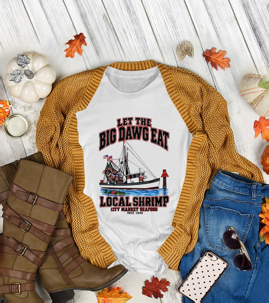 Let The Big Dawg Eat Local Shrimp City Market Seafood Since 1948 T-Shirt