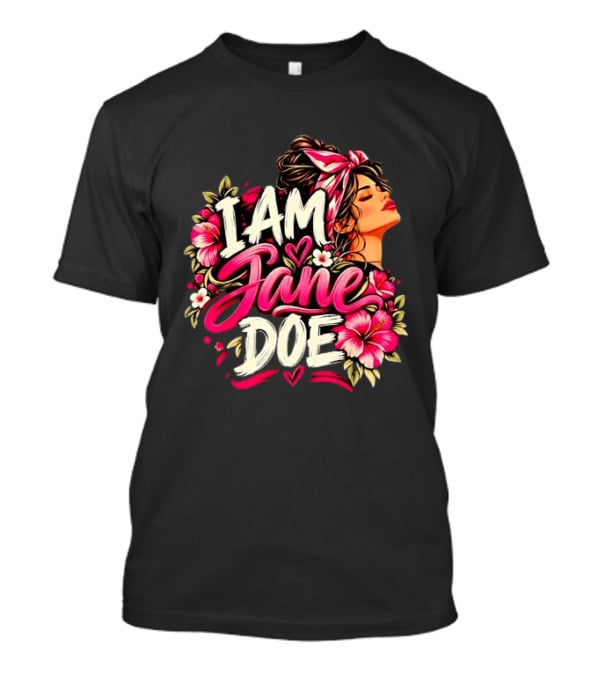 I Am Jane Doe Floral Flowers Woman Empowerment T-Shirt