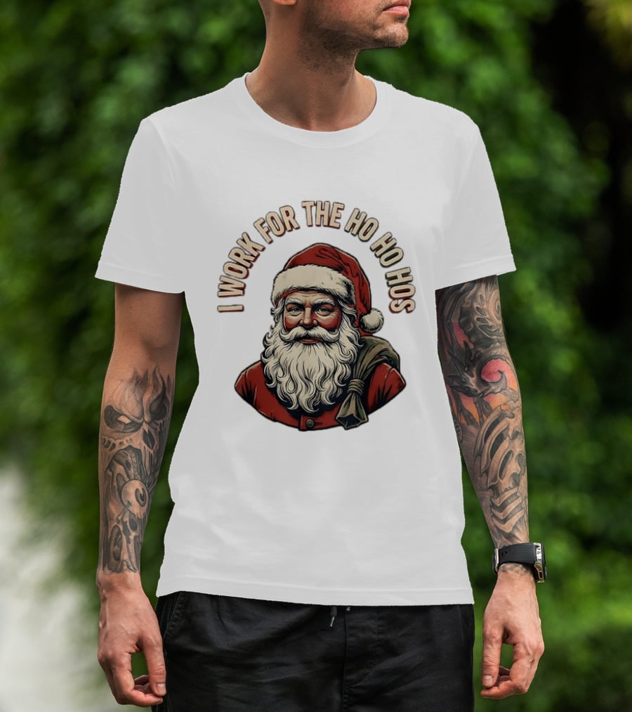 I Work For The Ho Ho Hos Jolly Santa Claus Christmas T-Shirt
