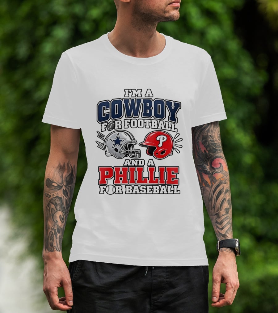 I'm A Cowboy For Football And A Phillie For Baseball Two Helmet 2026 T-Shirt