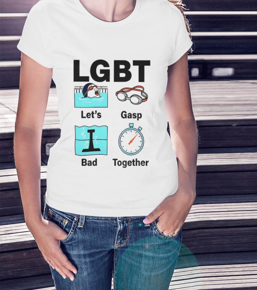 LGBT Let's Gasp Bad Together Swimming Goggles Stop Pool T-Shirt