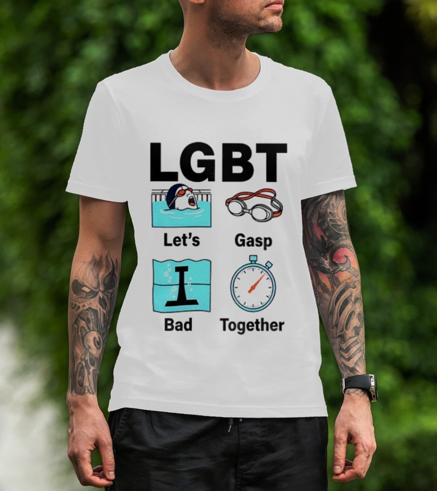 LGBT Let's Gasp Bad Together Swimming Goggles Stop Pool T-Shirt