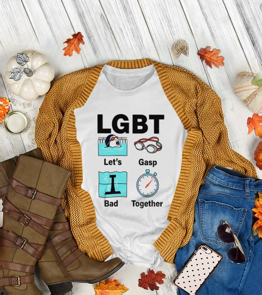 LGBT Let's Gasp Bad Together Swimming Goggles Stop Pool T-Shirt