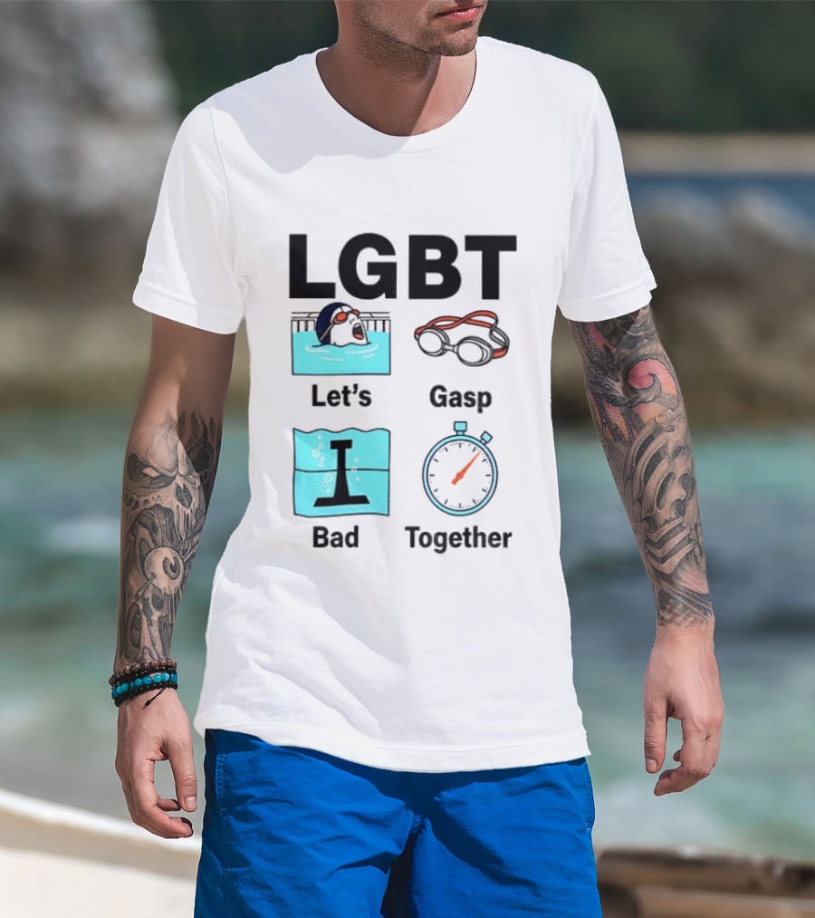 LGBT Let's Gasp Bad Together Swimming Goggles Stop Pool T-Shirt