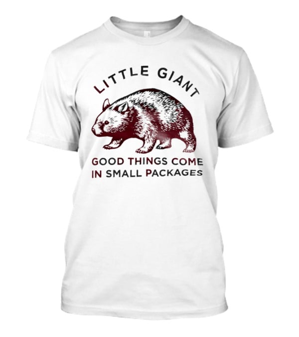 Little Giant Wombat Good Things Come In Small Packages T-Shirt