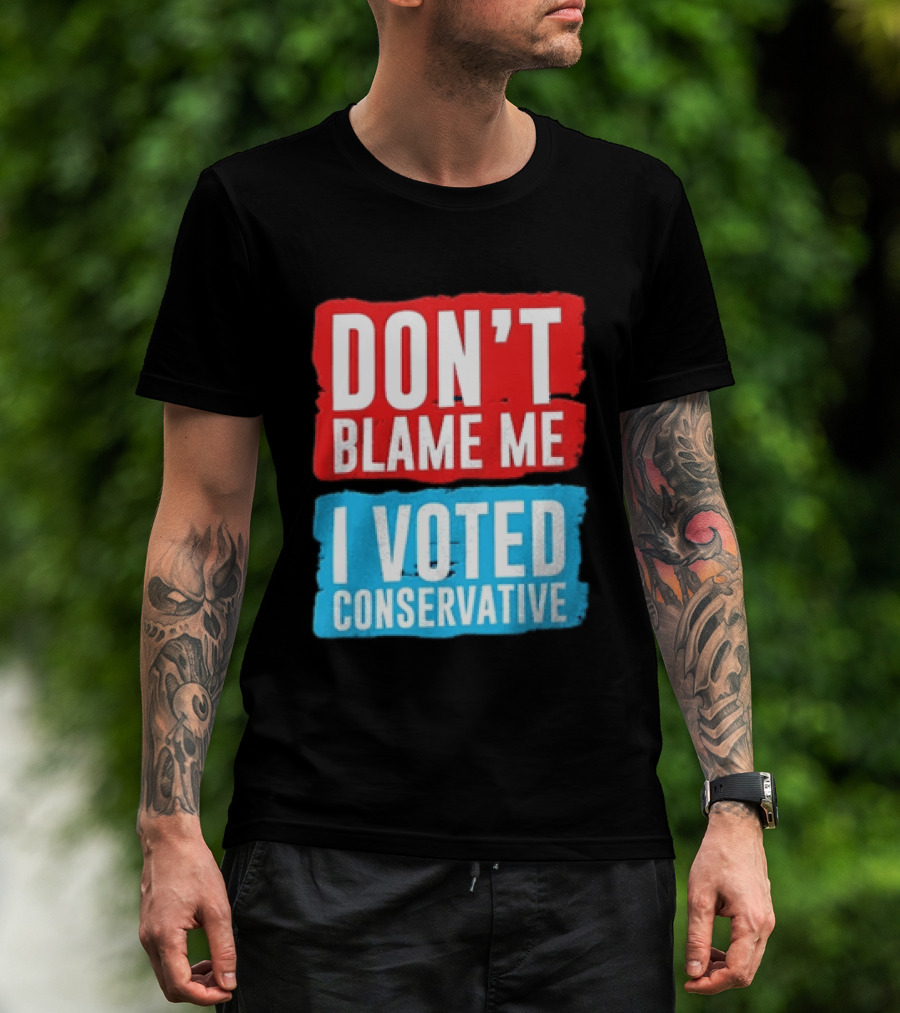 Don't Blame Me I Voted Conservative T-Shirt