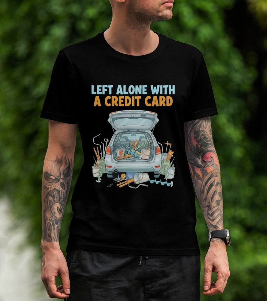 Left Alone With A Credit Card Ice Fishing Adventure Car Packed With Gear T-Shirt