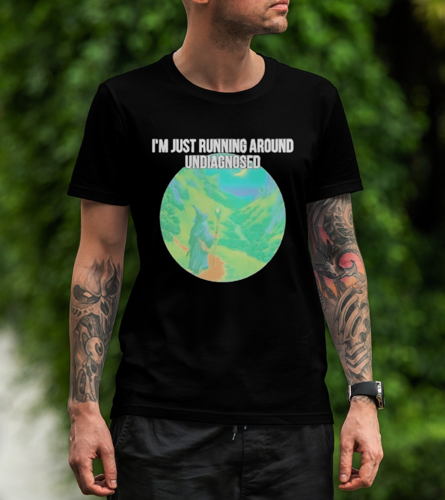 I'm Just Running Around Undiagnosed Wizard In Mystical Landscape T-Shirt