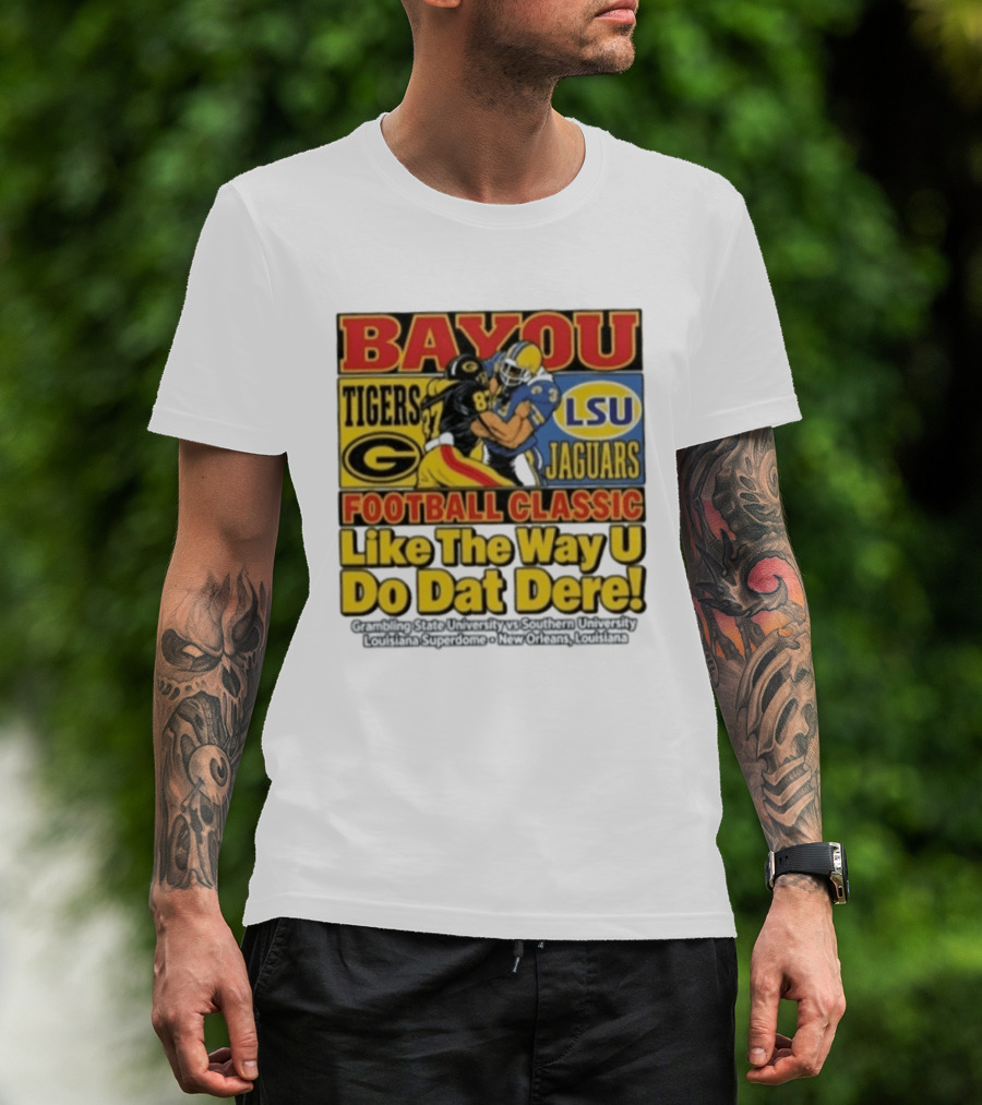 Bayou Classic Grambling State Tigers Vs Southern University Jaguars Football Like The Way U Do Dat Dere Louisiana Superdome New Orleans T-Shirt
