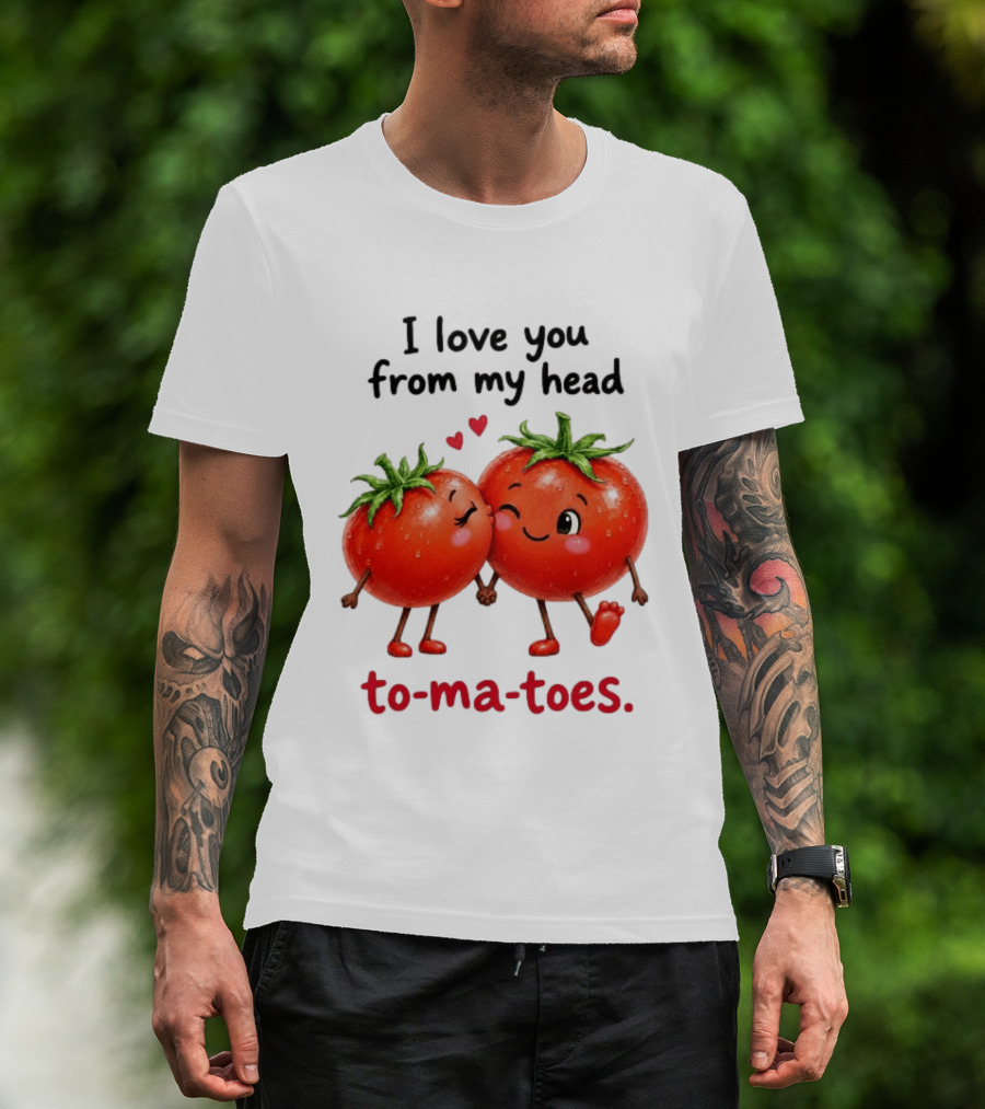 I Love You From My Head Tomatoes Cute Kissing Couple T-Shirt