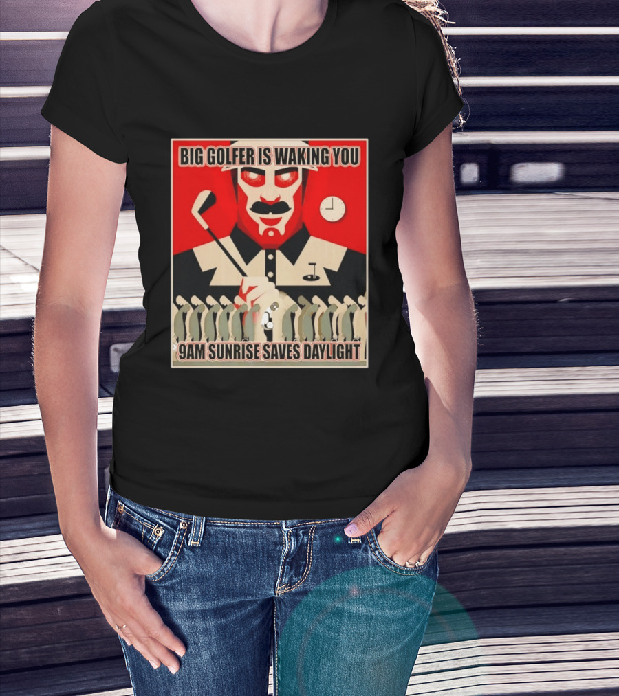 Big Golfer Is Waking You 9am Sunrise Saves Daylight Vintage Propaganda T-Shirt