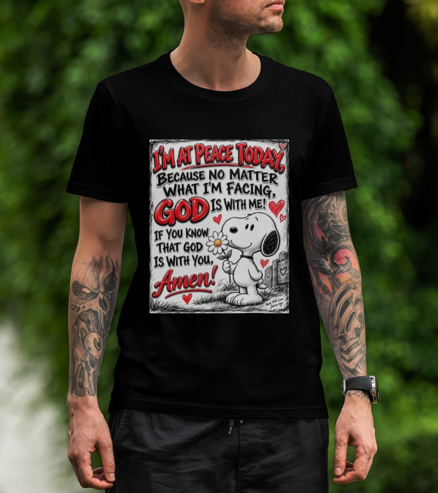 I'm At Peace Today Because No Matter What I'm Facing God Is With Me Snoopy Amen T-Shirt