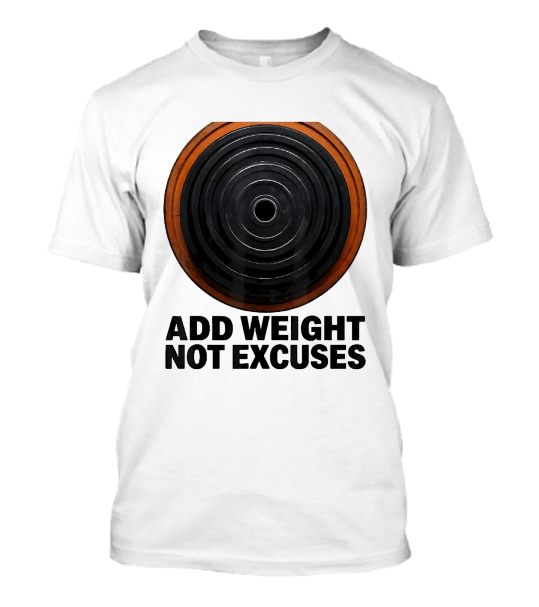 Add Weight Not Excuses Fitness Motivation With Barbell Plate T-Shirt