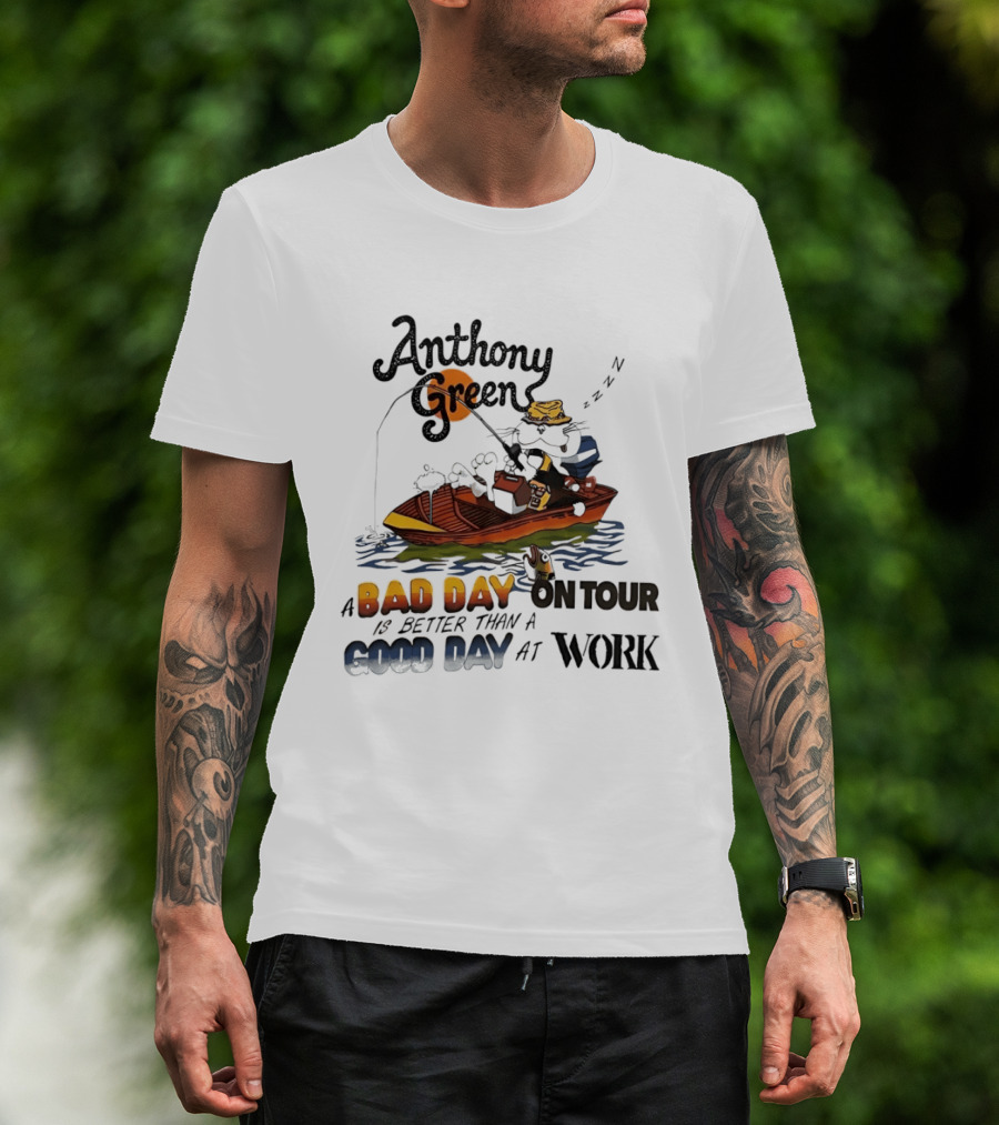 Anthony Green Fishing A Bad Day On Tour Better Than A Good Day At Work T-Shirt