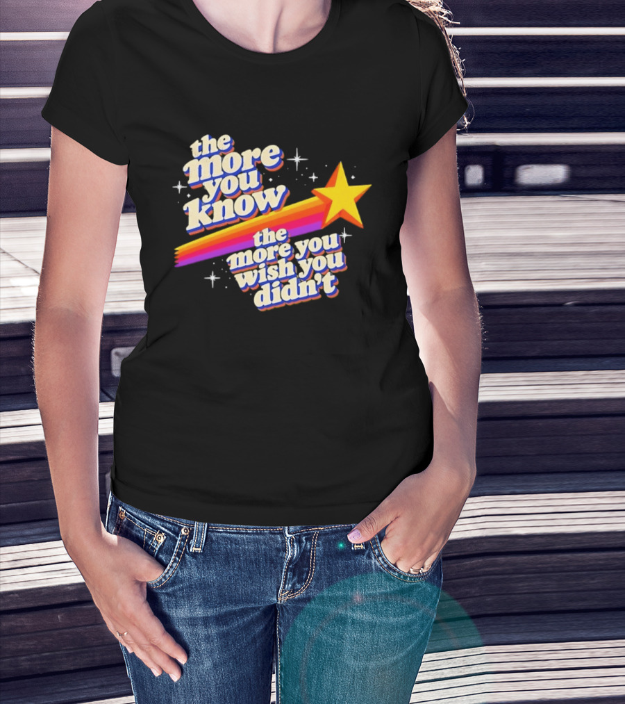 The More You Know Star Parody The More You Wish You Didn't T-Shirt