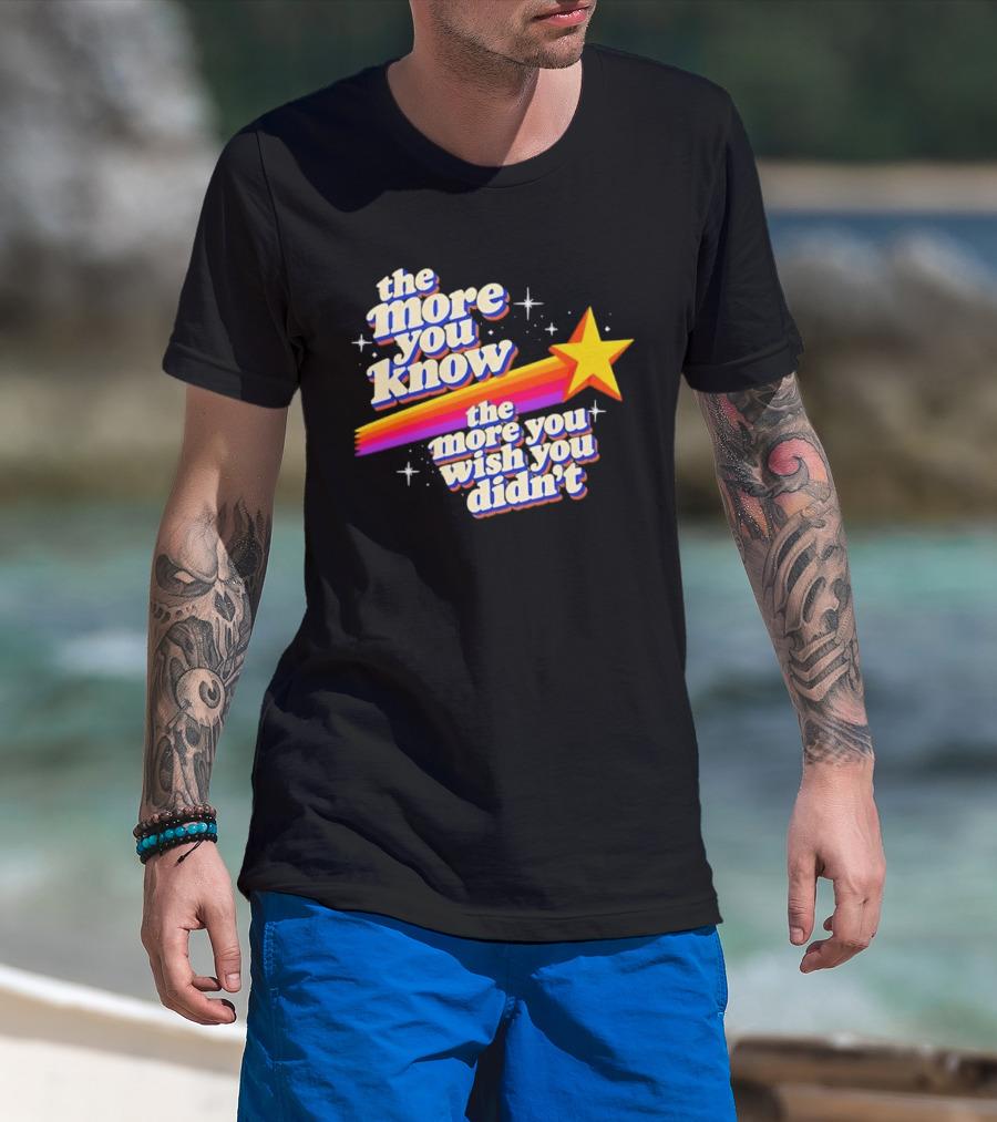 The More You Know Star Parody The More You Wish You Didn't T-Shirt