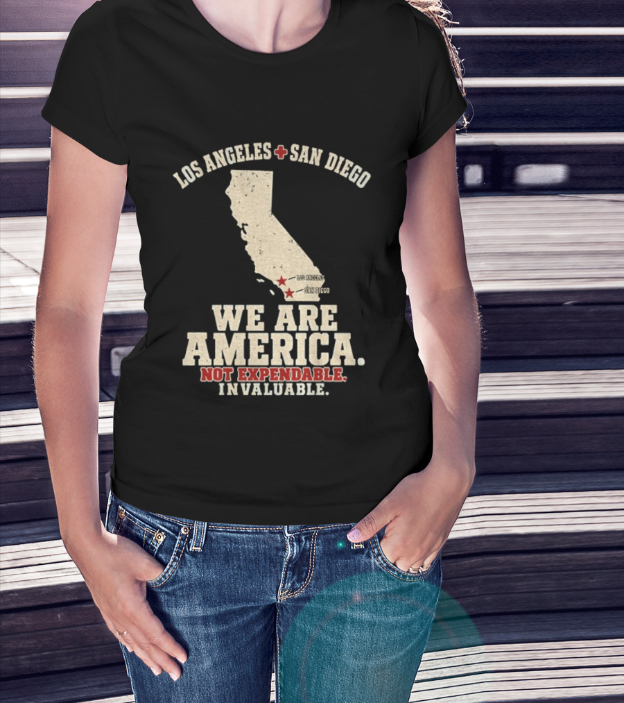 Los Angeles San Diego We Are America Not Expendable Invaluable California Pride T-Shirt