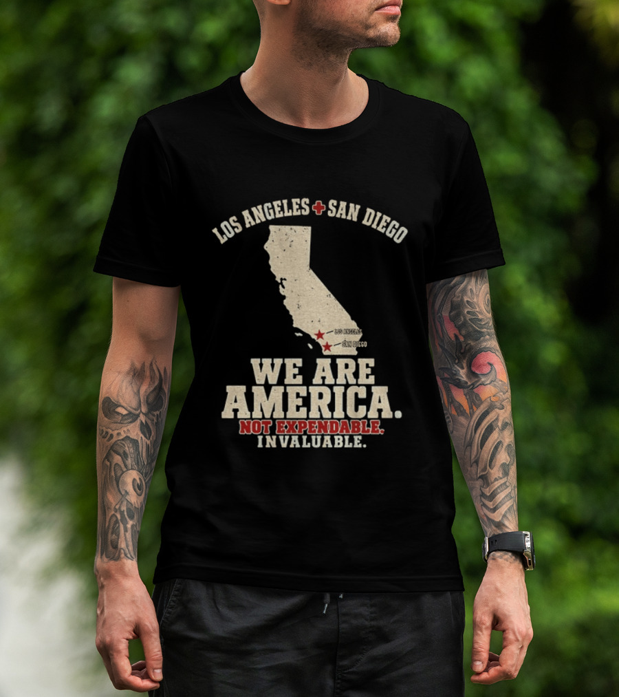 Los Angeles San Diego We Are America Not Expendable Invaluable California Pride T-Shirt