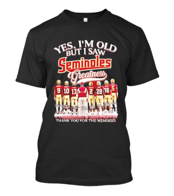 Yes I'm Old But I Saw Seminoles Greatness Thank You For The Memories Football Legends T-Shirt