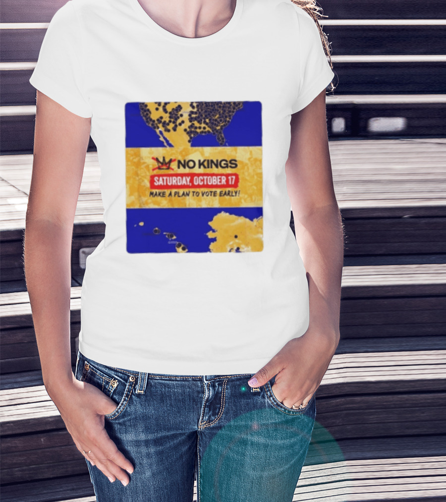 No Kings Saturday October 17 Make A Plan To Vote Early Map T-Shirt