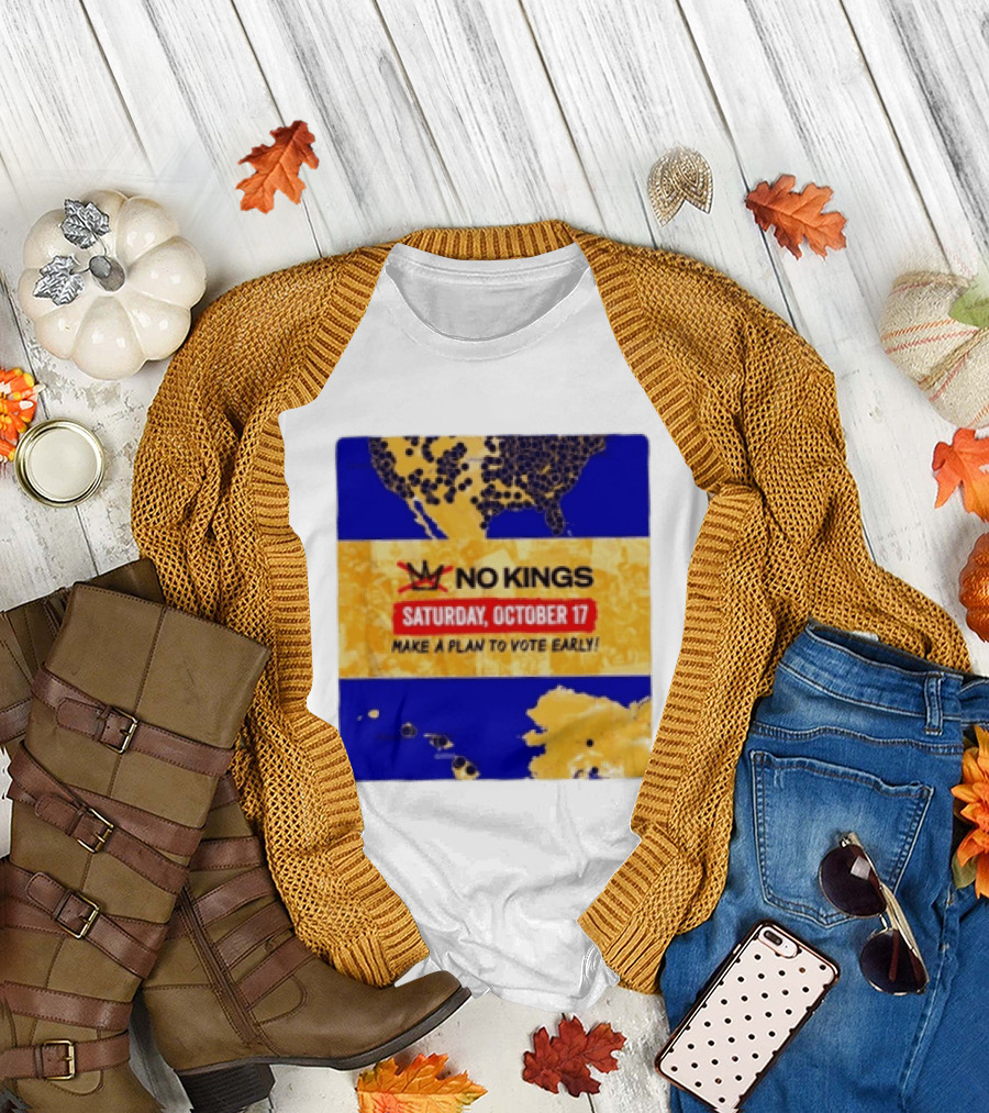 No Kings Saturday October 17 Make A Plan To Vote Early Map T-Shirt