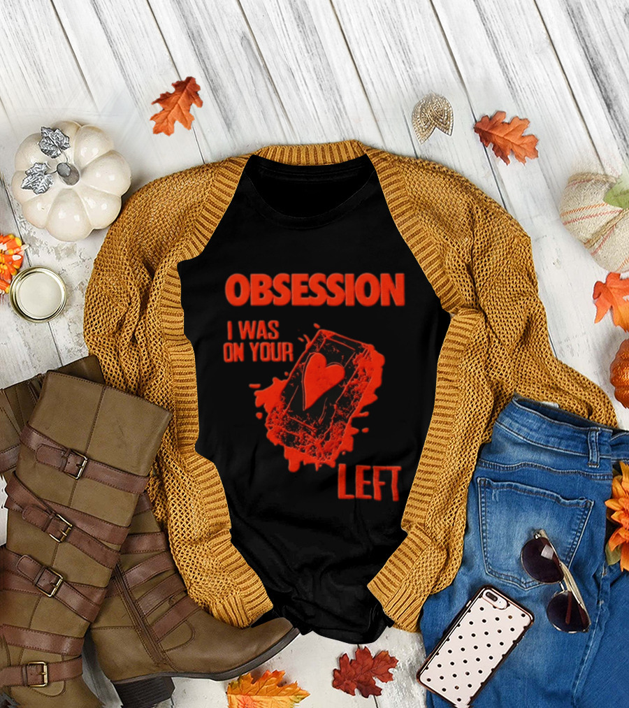 Obsession I Was On Your Left Heart Card T-Shirt