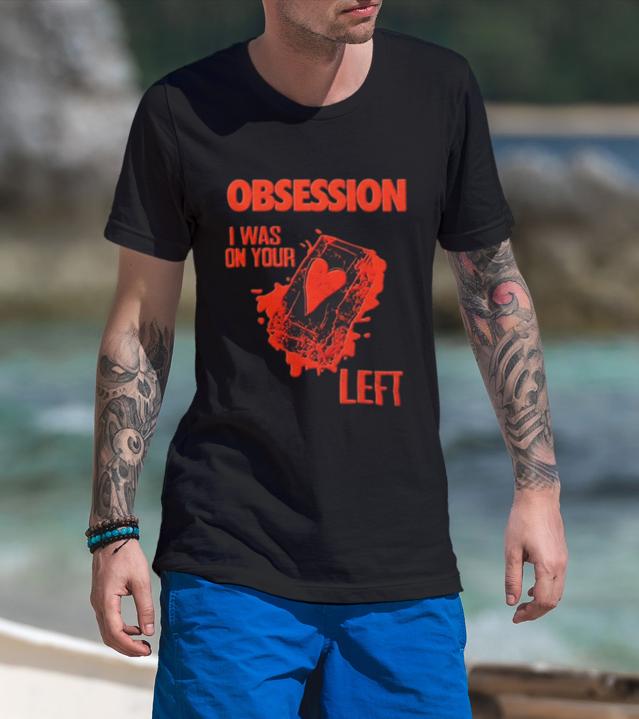 Obsession I Was On Your Left Heart Card T-Shirt