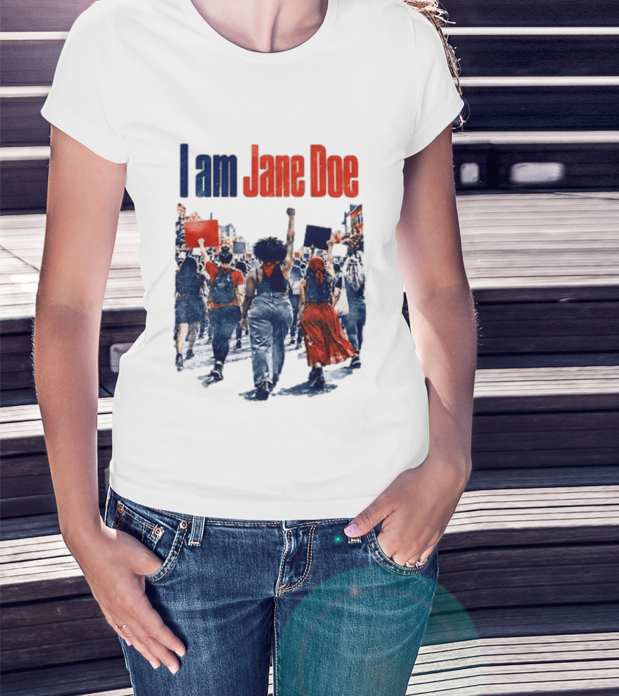 I Am Jane Doe Protest March Empowerment Movement T-Shirt