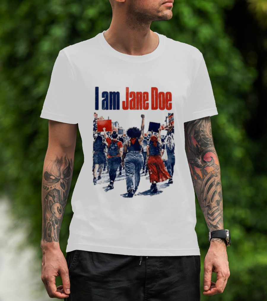 I Am Jane Doe Protest March Empowerment Movement T-Shirt
