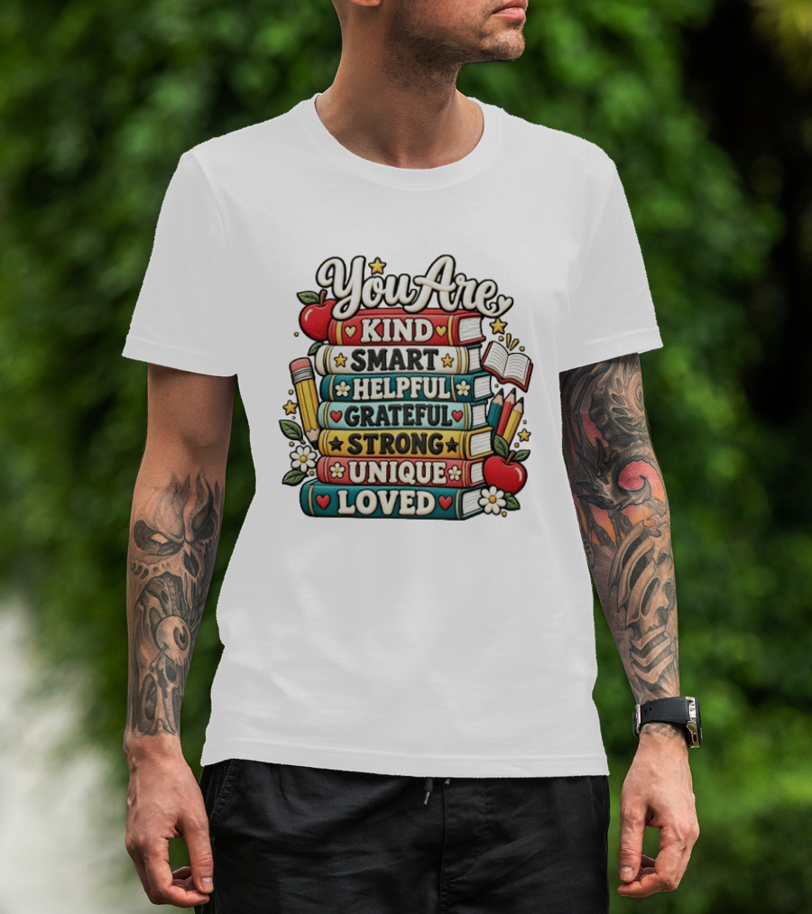 You Are Kind Smart Helpful Grateful Strong Unique Loved Stacked Books With Apples And Flowers T-Shirt