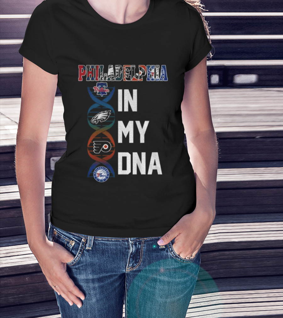 Philadelphia Phillies Eagles Flyers 76ers In My DNA T-Shirt