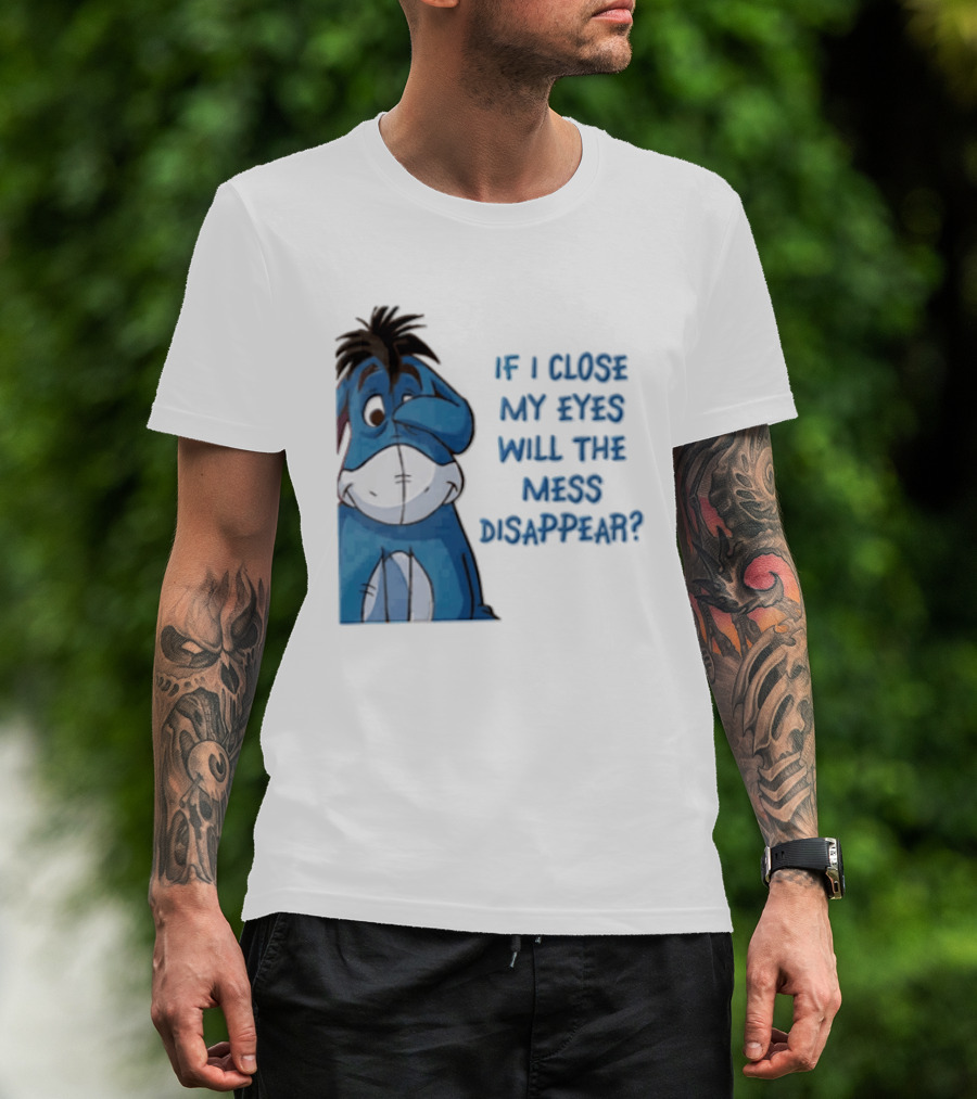 Disney If I Close My Eyes Will The Mess Disappear Eeyore Covering Eye T-Shirt